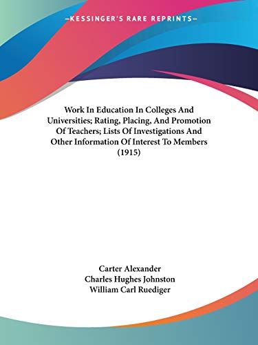 Beispielbild fr Work In Education In Colleges And Universities; Rating, Placing, And Promotion Of Teachers; Lists Of Investigations And Other Information Of Interest To Members (1915) zum Verkauf von California Books