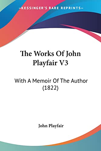 The Works Of John Playfair V3: With A Memoir Of The Author (1822) (9781104533526) by Playfair, Professor And Chairman Department Of Immunology John