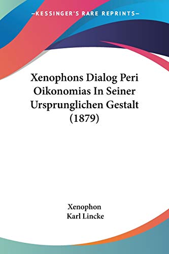 Xenophons Dialog Peri Oikonomias In Seiner Ursprunglichen Gestalt (1879) (German Edition) (9781104533960) by Xenophon