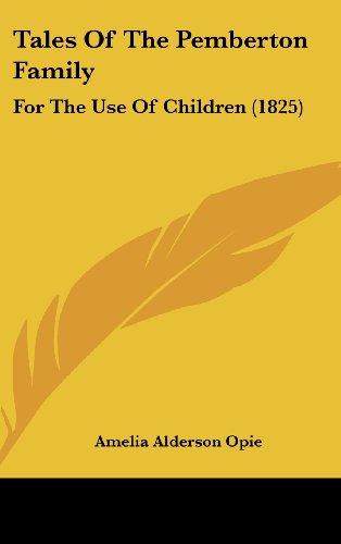 Tales Of The Pemberton Family: For The Use Of Children (1825) (9781104535957) by Opie, Amelia Alderson