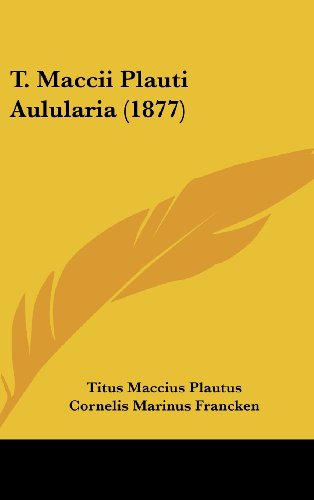 T. Maccii Plauti Aulularia (1877) (9781104537685) by Plautus, Titus Maccius
