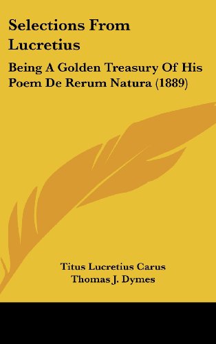 Selections From Lucretius: Being A Golden Treasury Of His Poem De Rerum Natura (1889) (9781104538538) by Carus, Titus Lucretius