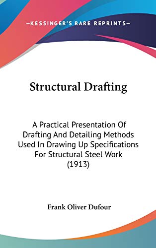 Stock image for Structural Drafting: A Practical Presentation Of Drafting And Detailing Methods Used In Drawing Up Specifications For Structural Steel Work (1913) for sale by ALLBOOKS1