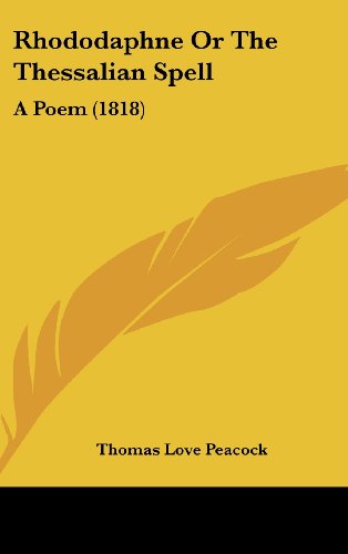 Rhododaphne Or The Thessalian Spell: A Poem (1818) (9781104548193) by Peacock, Thomas Love