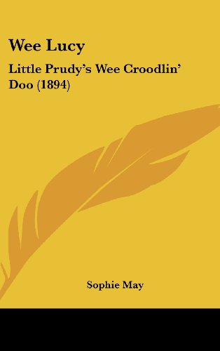 Wee Lucy: Little Prudy's Wee Croodlin' Doo (1894) (9781104548407) by May, Sophie
