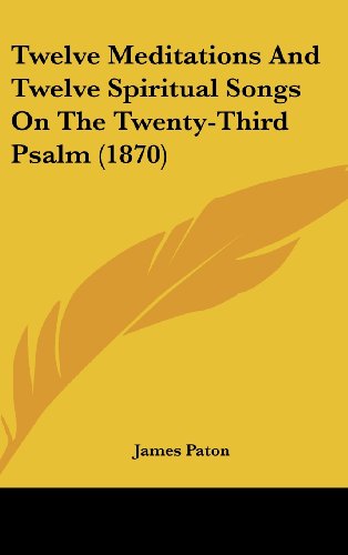9781104549114: Twelve Meditations and Twelve Spiritual Songs on the Twenty-Third Psalm (1870)