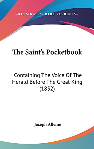 The Saint's Pocketbook: Containing The Voice Of The Herald Before The Great King (1832) (9781104550202) by Alleine, Joseph