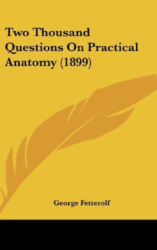 Two Thousand Questions On Practical Anatomy (1899) Fetterolf, George