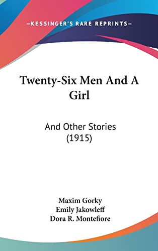 Twenty-Six Men And A Girl: And Other Stories (1915) (9781104552787) by Gorky, Maxim