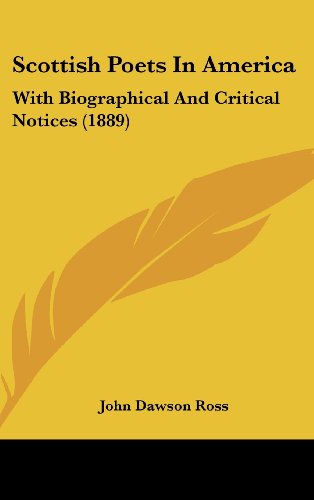 Scottish Poets In America: With Biographical And Critical Notices (1889) (9781104554125) by Ross, John Dawson