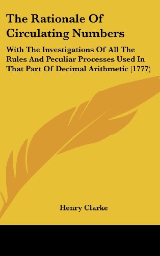 9781104554262: The Rationale of Circulating Numbers: With the Investigations of All the Rules and Peculiar Processes Used in That Part of Decimal Arithmetic (1777)