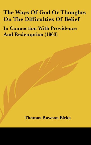 The Ways Of God Or Thoughts On The Difficulties Of Belief: In Connection With Providence And Redemption (1863) Birks, Thomas Rawson