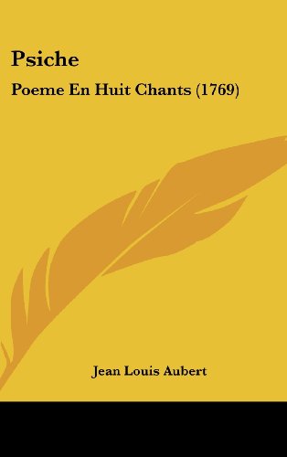 Psiche: Poeme En Huit Chants (1769) (9781104555092) by Aubert, Jean Louis