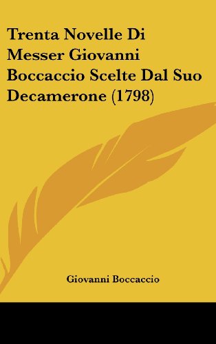 Trenta Novelle Di Messer Giovanni Boccaccio Scelte Dal Suo Decamerone (1798) (9781104556044) by Boccaccio, Giovanni