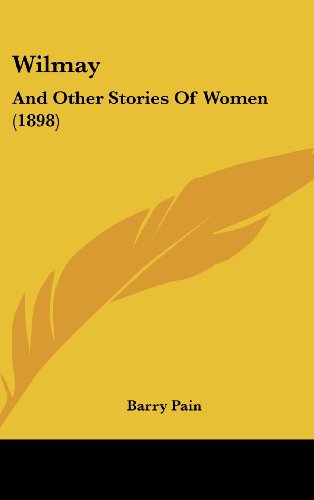 Wilmay: And Other Stories Of Women (1898) (9781104559021) by Pain, Barry