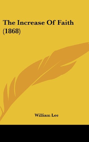 The Increase Of Faith (1868) (9781104559243) by Lee, William