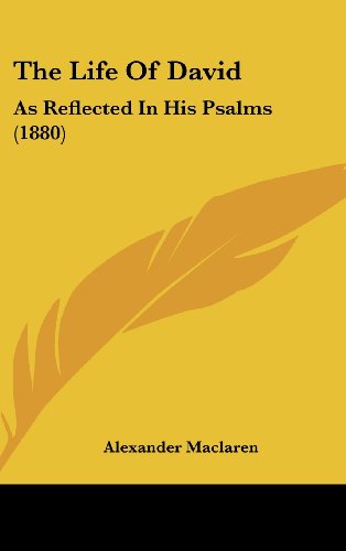 The Life Of David: As Reflected In His Psalms (1880) (9781104561529) by Maclaren, Alexander