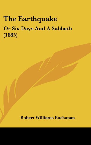 The Earthquake: Or Six Days And A Sabbath (1885) (9781104561918) by Buchanan, Robert Williams