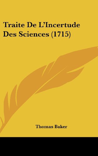 Traite De L'Incertude Des Sciences (1715) (9781104562267) by Baker, Thomas