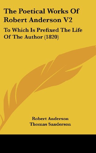 The Poetical Works Of Robert Anderson V2: To Which Is Prefixed The Life Of The Author (1820) (9781104562847) by Anderson, Robert