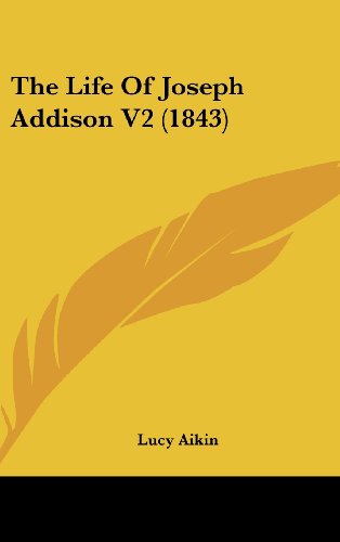 The Life Of Joseph Addison V2 (1843) (9781104563196) by Aikin, Lucy