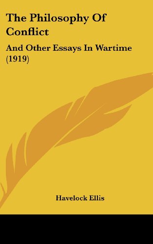 The Philosophy Of Conflict: And Other Essays In Wartime (1919) (9781104565626) by Ellis, Havelock