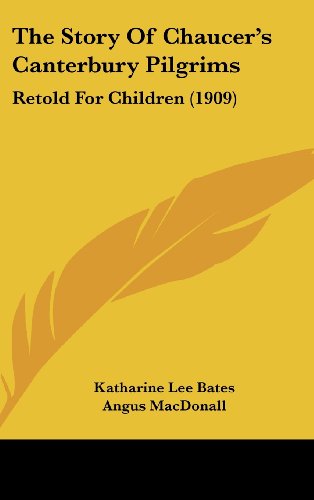 The Story Of Chaucer's Canterbury Pilgrims: Retold For Children (1909) (9781104568009) by Bates, Katharine Lee