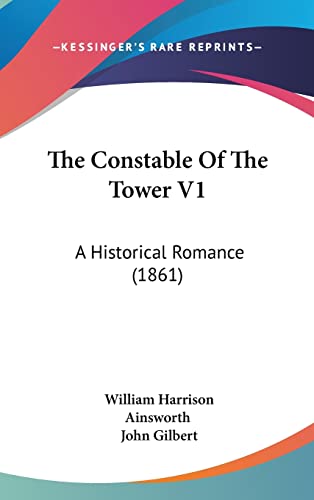 The Constable of the Tower V1: A Historical Romance (1861) (9781104569532) by Ainsworth, William Harrison