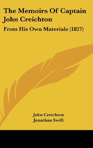 The Memoirs Of Captain John Creichton: From His Own Materials (1827) (9781104569891) by Creichton, John; Swift, Jonathan