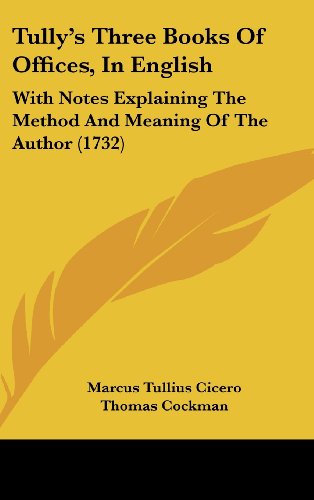 9781104573393: Tully's Three Books of Offices, in English: With Notes Explaining the Method and Meaning of the Author (1732)