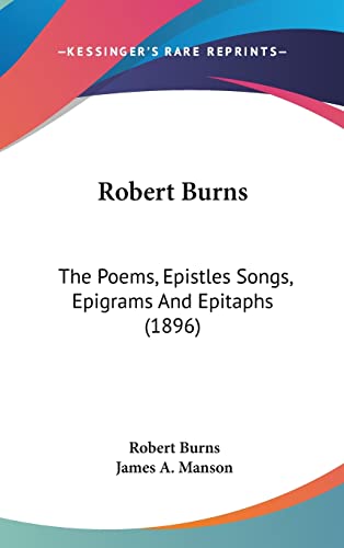 Robert Burns: The Poems, Epistles Songs, Epigrams And Epitaphs (1896) (9781104573621) by Burns, Robert