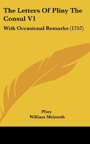 The Letters Of Pliny The Consul V1: With Occasional Remarks (1757) (9781104576738) by Pliny