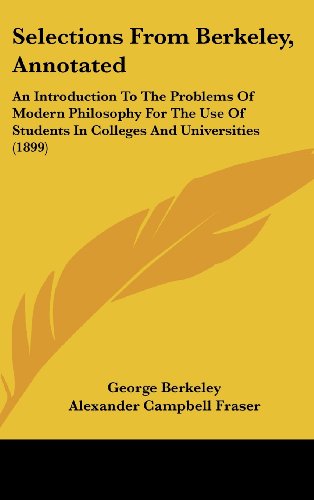 9781104577643: Selections from Berkeley, Annotated: An Introduction to the Problems of Modern Philosophy for the Use of Students in Colleges and Universities (1899)