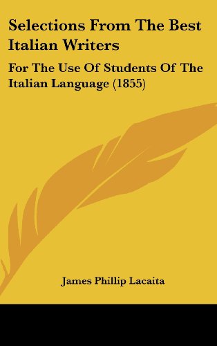 9781104577650: Selections from the Best Italian Writers: For the Use of Students of the Italian Language (1855)