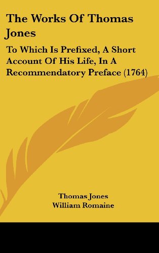 The Works Of Thomas Jones: To Which Is Prefixed, A Short Account Of His Life, In A Recommendatory Preface (1764) (9781104578695) by Jones, Thomas