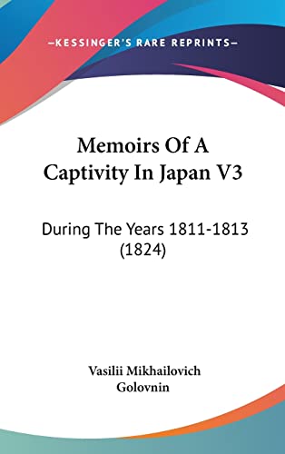 9781104578794: Memoirs Of A Captivity In Japan V3: During The Years 1811-1813 (1824)