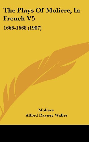 The Plays Of Moliere, In French V5: 1666-1668 (1907) (9781104583064) by Moliere