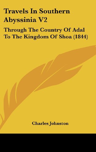 Travels In Southern Abyssinia V2: Through The Country Of Adal To The Kingdom Of Shoa (1844) (9781104583750) by Johnston, Charles
