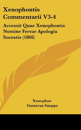 Xenophontis Commentarii V3-4: Accessit Quae Xenophontis Nomine Fertur Apologia Socratis (1866) (9781104584092) by Xenophon