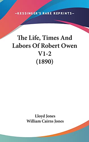 The Life, Times And Labors Of Robert Owen V1-2 (1890) (9781104584405) by Jones, Lloyd