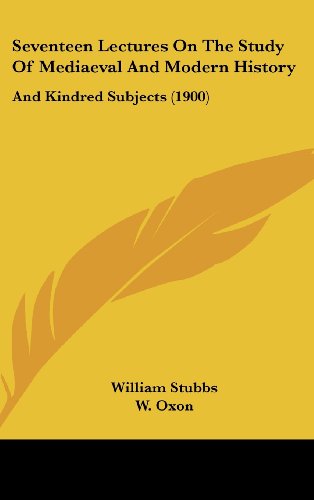 9781104585785: Seventeen Lectures On The Study Of Mediaeval And Modern History: And Kindred Subjects (1900)
