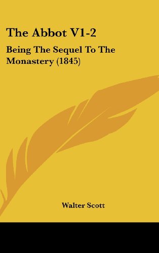 The Abbot V1-2: Being the Sequel to the Monastery (1845) (9781104586560) by Scott, Walter