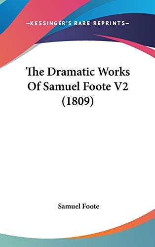 The Dramatic Works Of Samuel Foote V2 (1809) (9781104587529) by Foote, Samuel