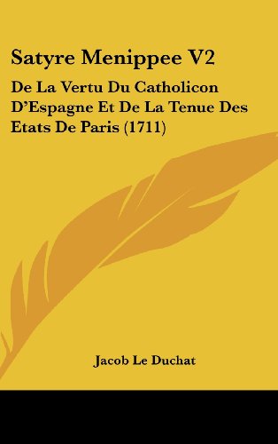 Satyre Menippee V2: De La Vertu Du Catholicon D'Espagne Et De La Tenue Des Etats De Paris (1711) (9781104587673) by Le Duchat, Jacob