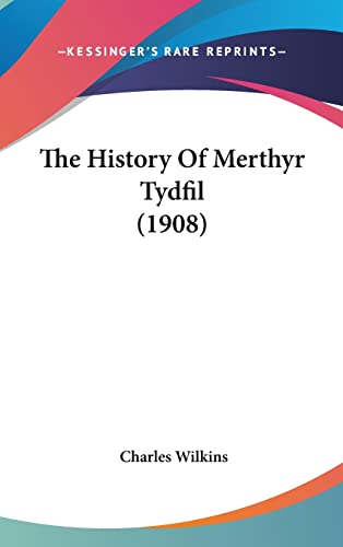 The History Of Merthyr Tydfil (1908) (9781104588380) by Wilkins Sir, Charles