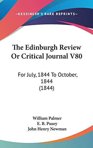 The Edinburgh Review Or Critical Journal V80: For July, 1844 To October, 1844 (1844) (9781104589004) by Palmer, William; Pusey, E. B.; Newman, John Henry