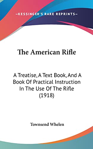 9781104589301: The American Rifle: A Treatise, A Text Book, And A Book Of Practical Instruction In The Use Of The Rifle (1918)