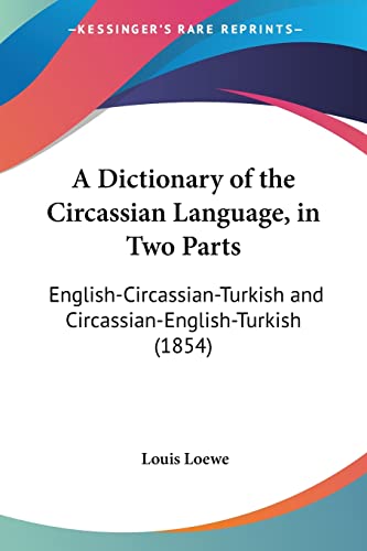 9781104592226: A Dictionary of the Circassian Language, in Two Parts: English-Circassian-Turkish and Circassian-English-Turkish (1854) (English and Turkish Edition)