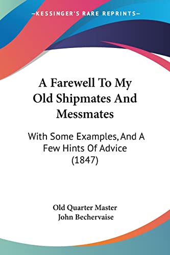 Stock image for A Farewell To My Old Shipmates And Messmates: With Some Examples, And A Few Hints Of Advice (1847) for sale by California Books