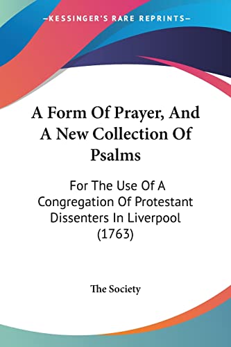 Stock image for A Form Of Prayer, And A New Collection Of Psalms: For The Use Of A Congregation Of Protestant Dissenters In Liverpool (1763) for sale by ALLBOOKS1